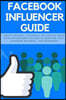 Facebook Influencer Guide: How to Become a Facebook Influencer, Work with Influencers and How to Monetize Your Facebook Business - For Beginners
