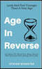 Age in Reverse: Get More Fit, Keep Your Brain Active, and Increase Your Energy Every Day - Look and Feel Younger Than a Year Ago