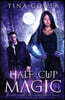 Half Cup Magic: An Outlier Prophecies Novel