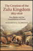 The Creation of the Zulu Kingdom, 1815-1828: War, Shaka, and the Consolidation of Power