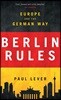 Berlin Rules: Europe and the German Way