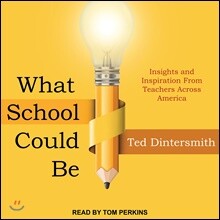 What School Could Be: Insights and Inspiration from Teachers Across America
