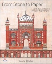 From Stone to Paper: Architecture as History in the Late Mughal Empire