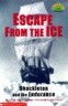 Escape from the Ice: Shackleton and the Endurance