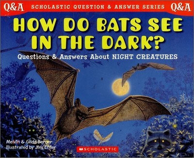 [Scholastic Q&amp;A] How Do Bats See in the Dark? : Questions and Answers about Night Creatures