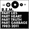 R.E.M. - Part Lies, Part Heart, Part Truth, Part Garbage, 1982-2011