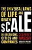 Scale : The Universal Laws of Life and Death in Organisms, Cities and Companies
