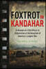 Foxtrot in Kandahar: A Memoir of a CIA Officer in Afghanistan at the Inception of America's Longest War