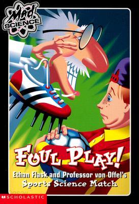 Foul Play!: Ethan Flask and Professor Von Offel&#39;s Science Sports Match