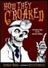 How They Croaked: The Awful Ends of the Awfully Famous