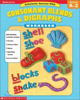 Scholastic Success with Consonant Blends & Digraphs Workbook : Grade K - 2