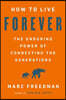 How to Live Forever: The Enduring Power of Connecting the Generations