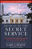 Secrets of the Secret Service: The History and Uncertain Future of the Us Secret Service