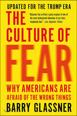 The Culture of Fear: Why Americans Are Afraid of the Wrong Things