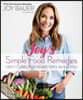 Joy's Simple Food Remedies: Tasty Cures for Whatever's Ailing You