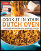 Cook It in Your Dutch Oven: 150 Foolproof Recipes Tailor-Made for Your Kitchen's Most Versatile Pot