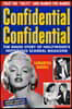 Confidential Confidential: The Inside Story of Hollywood's Notorious Scandal Magazine