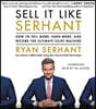 Sell It Like Serhant: How to Sell More, Earn More, and Become the Ultimate Sales Machine