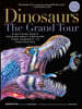 Dinosaurs - The Grand Tour, Second Edition: Everything Worth Knowing about Dinosaurs from Aardonyx to Zuniceratops