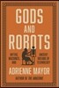 Gods and Robots: Myths, Machines, and Ancient Dreams of Technology