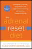 The Adrenal Reset Diet: Strategically Cycle Carbs and Proteins to Lose Weight, Balance Hormones, and Move from Stressed to Thriving