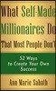 What Self-Made Millionaires Do That Most People Don't: 52 Ways to Create Your Own Success