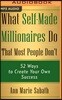 What Self-Made Millionaires Do That Most People Don't: 52 Ways to Create Your Own Success