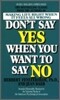 Don't Say Yes When You Want to Say No: Making Life Right When It Feels All Wrong