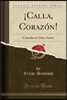 ?calla, Coraz?n!: Comedia En Cinco Actos (Classic Reprint)