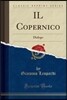Il Copernico: Dialogo (Classic Reprint)