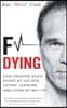 F Dying: How Cheating Death Kicked My Ass into Loving, Learning and Living My Best Life