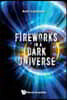 Fireworks in a Dark Universe