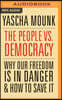The People vs. Democracy: Why Our Freedom Is in Danger and How to Save It
