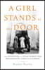 A Girl Stands at the Door: The Generation of Young Women Who Desegregated America's Schools