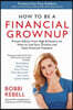 How to Be a Financial Grownup: Proven Advice from High Achievers on How to Live Your Dreams and Have Financial Freedom