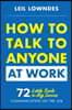 How to Talk to Anyone at Work: 72 Little Tricks for Big Success Communicating on the Job