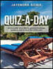 Quiz-A-Day: An Ensemble of Fun-Filled & General Knowledge Questions, One for Each Day of the Year!