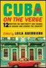 Cuba on the Verge: 12 Writers on Continuity and Change in Havana and Across the Country
