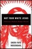 Not Your White Jesus: Following a Radical, Refugee Messiah