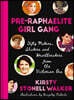 Pre-Raphaelite Girl Gang: Fifty Makers, Shakers and Heartbreakers from the Victorian Era