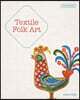 Textile Folk Art: Design, Techniques and Inspiration in Mixed-Media Textile