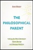 The Philosophical Parent: Asking the Hard Questions about Having and Raising Children