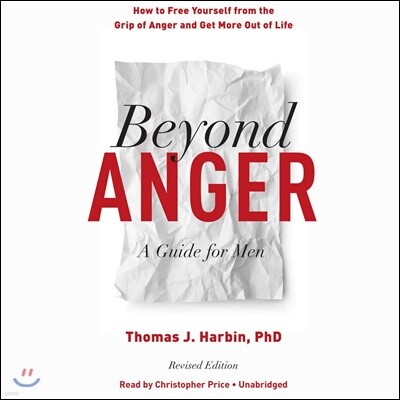 Beyond Anger: A Guide for Men: How to Free Yourself from the Grip of Anger and Get More Out of Life