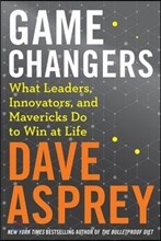 Game Changers: What Leaders, Innovators, and Mavericks Do to Win at Life