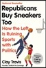 Republicans Buy Sneakers Too: How the Left Is Ruining Sports with Politics