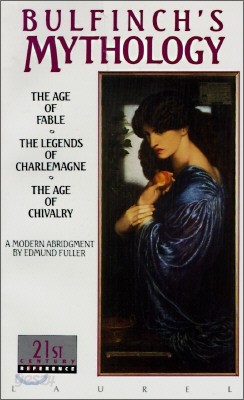 Bulfinch&#39;s Mythology: The Age of Fable, the Legends of Charlemagne, the Age of Chivalry