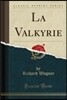La Valkyrie (Classic Reprint)