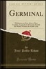 Germinal: Melodrama En Siete Actos Y Once Cuadros, Inspirado En La Famosa Novela del Mismo Nombre de Emilio Zola (Classic Reprin
