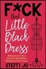 F*ck That Little Black Dress: Making Sense of Your Authentic Style Without Getting Lost in the Process