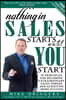 Nothing In SALES Starts Until YOU Start: 50 Principles For Becoming Extraordinary Sales Person and Achieving More Success